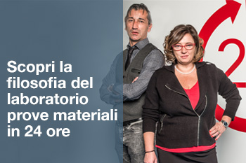 SCOPRI LA FILOSOFIA DEL LABORATORIO PROVE MATERIALI IN 24 ORE