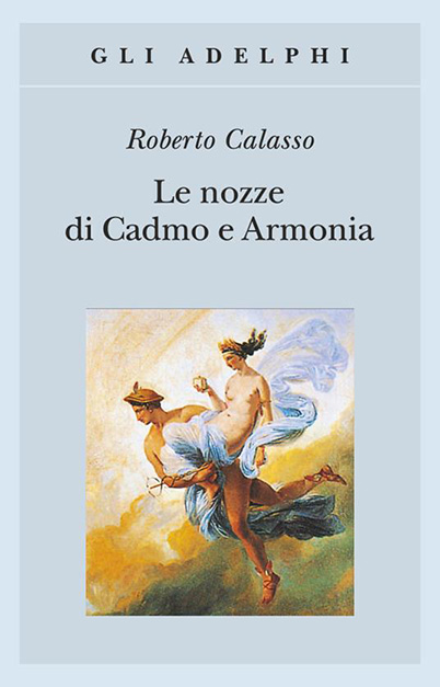 Roberto Calasso: Le nozze di Cadmo e Armonia